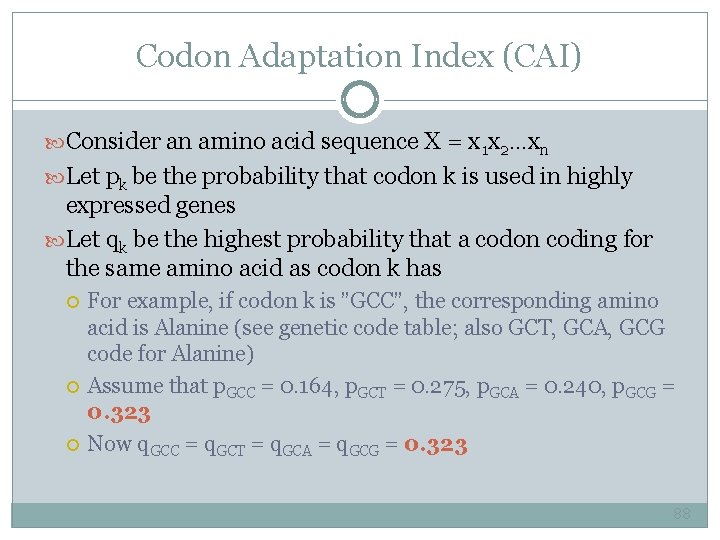 Codon Adaptation Index (CAI) Consider an amino acid sequence X = x 1 x