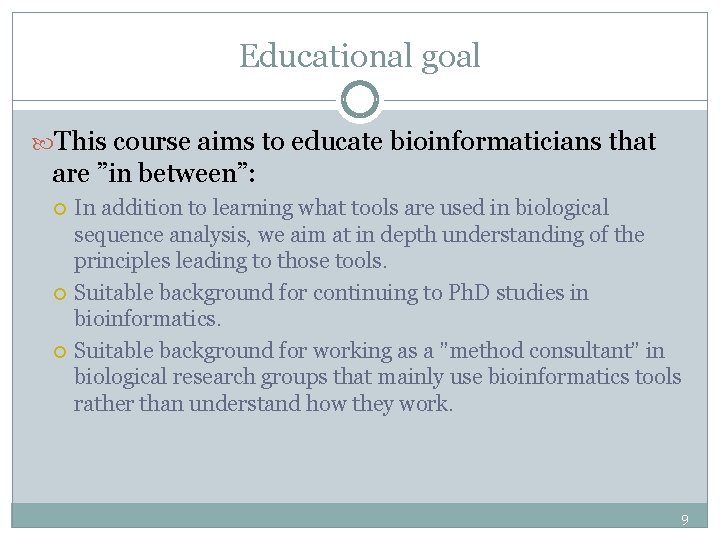 Educational goal This course aims to educate bioinformaticians that are ”in between”: In addition