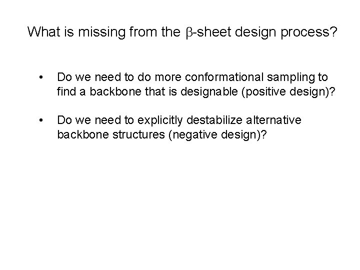 What is missing from the b-sheet design process? • Do we need to do