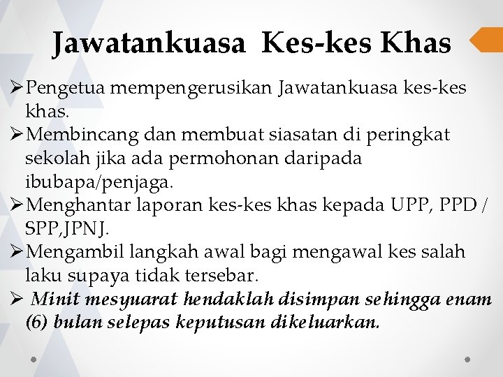 Jawatankuasa Kes-kes Khas ØPengetua mempengerusikan Jawatankuasa kes-kes khas. ØMembincang dan membuat siasatan di peringkat