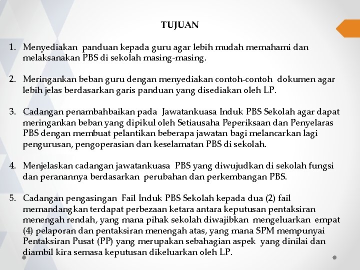 TUJUAN 1. Menyediakan panduan kepada guru agar lebih mudah memahami dan melaksanakan PBS di