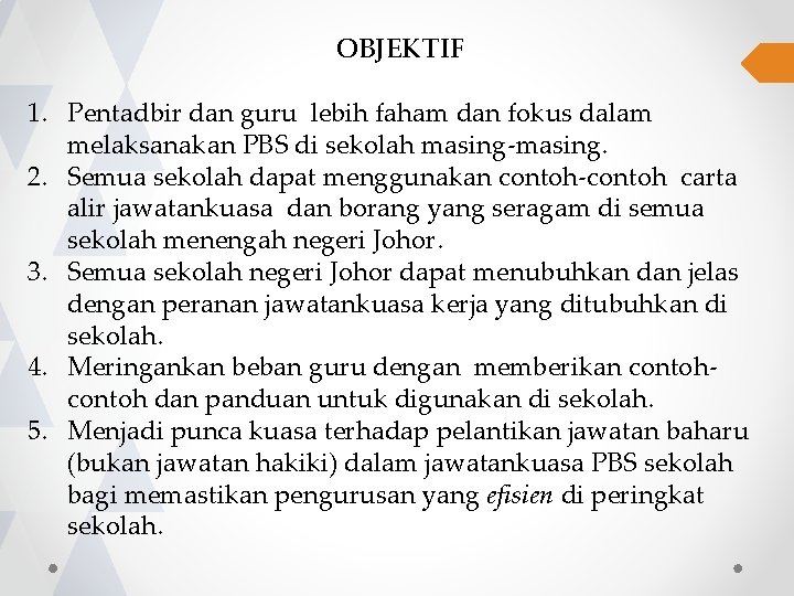 OBJEKTIF 1. Pentadbir dan guru lebih faham dan fokus dalam melaksanakan PBS di sekolah