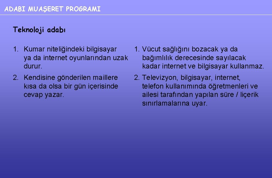 ADABI MUAŞERET PROGRAMI Teknoloji adabı 1. Kumar niteliğindeki bilgisayar 1. Vücut sağlığını bozacak ya