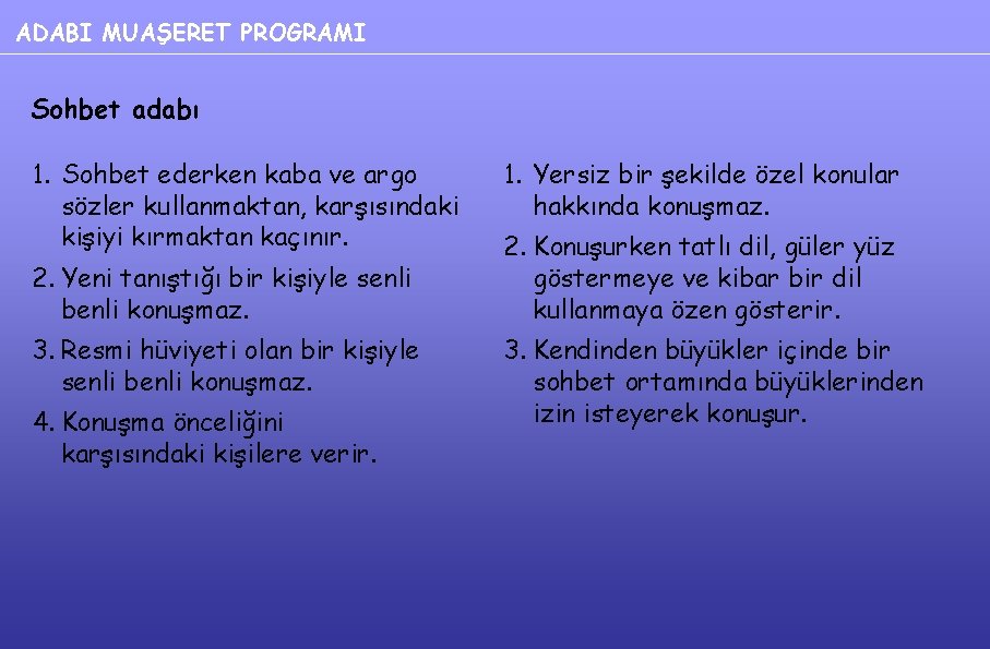 ADABI MUAŞERET PROGRAMI Sohbet adabı 1. Sohbet ederken kaba ve argo sözler kullanmaktan, karşısındaki