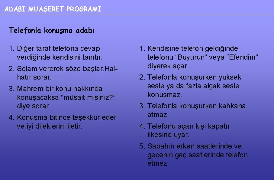 ADABI MUAŞERET PROGRAMI Telefonla konuşma adabı 1. Diğer taraf telefona cevap verdiğinde kendisini tanıtır.