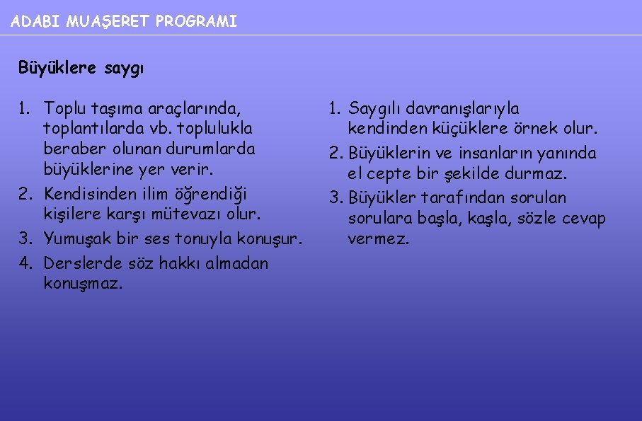 ADABI MUAŞERET PROGRAMI Büyüklere saygı 1. Toplu taşıma araçlarında, toplantılarda vb. toplulukla beraber olunan