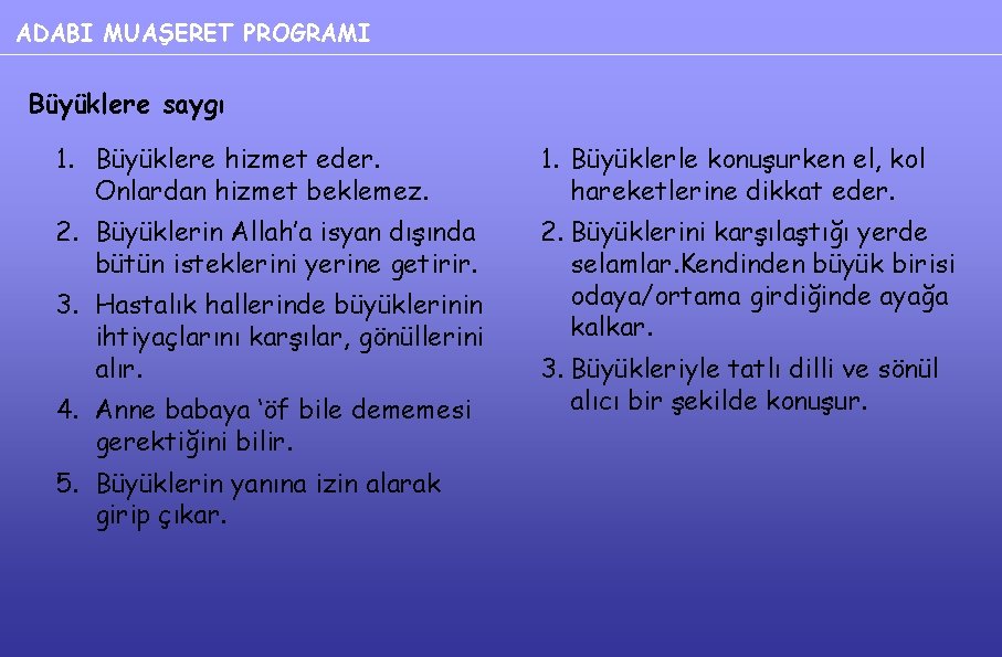 ADABI MUAŞERET PROGRAMI Büyüklere saygı 1. Büyüklere hizmet eder. Onlardan hizmet beklemez. 1. Büyüklerle