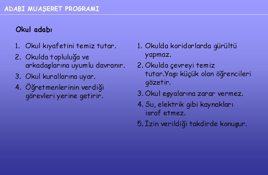 ADABI MUAŞERET PROGRAMI Okul adabı 1. Okul kıyafetini temiz tutar. 2. Okulda topluluğa ve