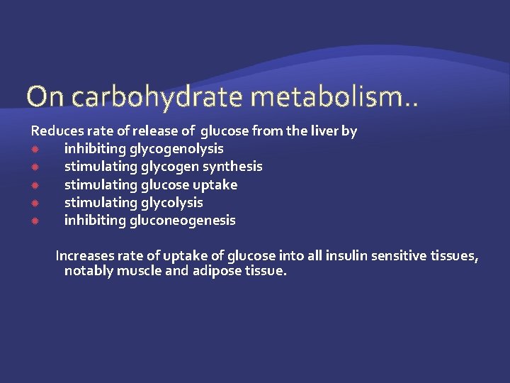 On carbohydrate metabolism. . Reduces rate of release of glucose from the liver by