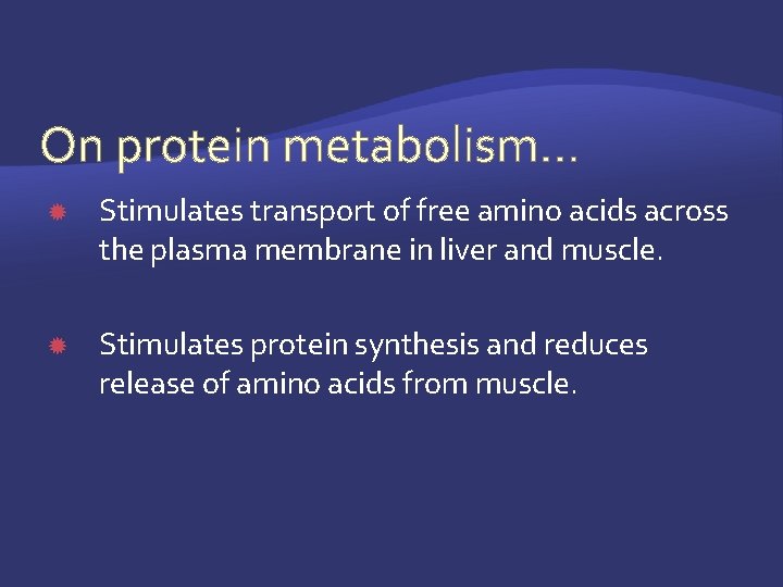 On protein metabolism… Stimulates transport of free amino acids across the plasma membrane in