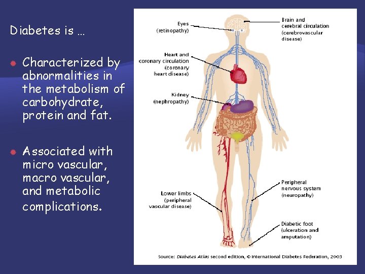 Diabetes is … Characterized by abnormalities in the metabolism of carbohydrate, protein and fat.