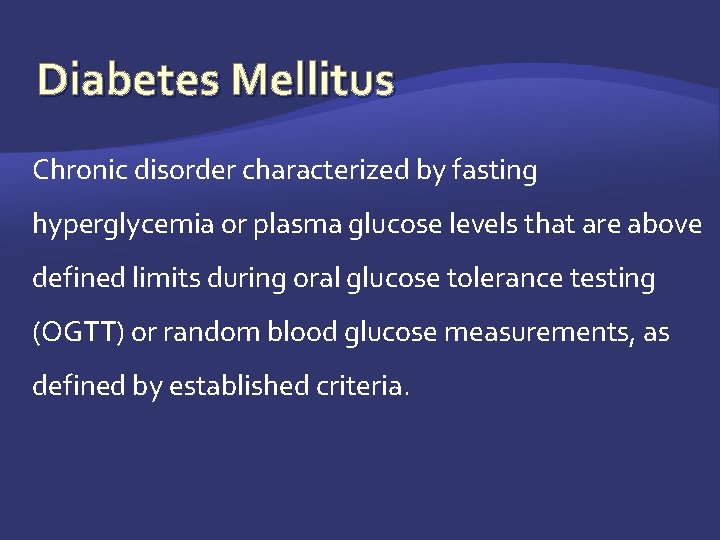 Diabetes Mellitus Chronic disorder characterized by fasting hyperglycemia or plasma glucose levels that are