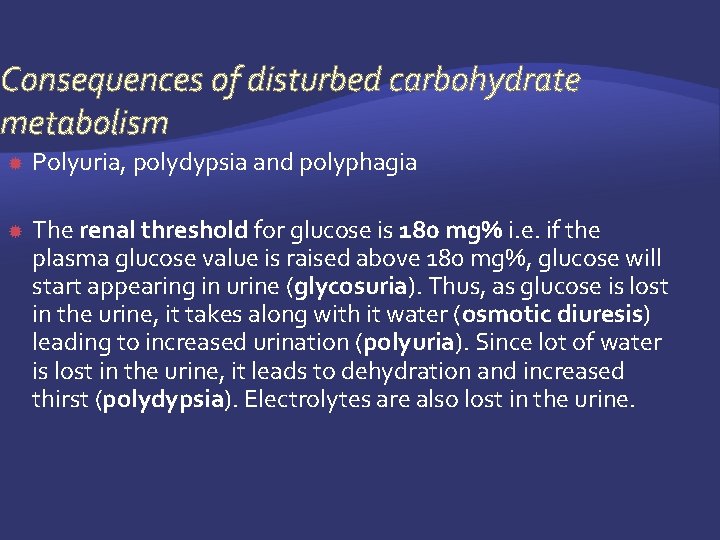 Consequences of disturbed carbohydrate metabolism Polyuria, polydypsia and polyphagia The renal threshold for glucose