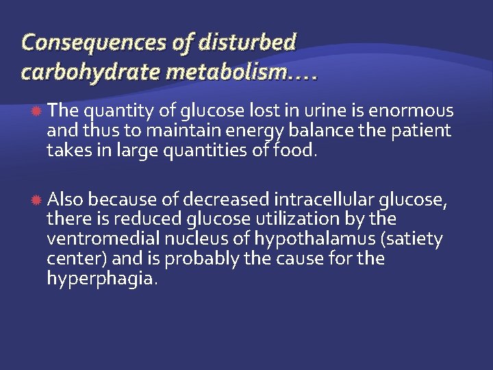 Consequences of disturbed carbohydrate metabolism…. The quantity of glucose lost in urine is enormous