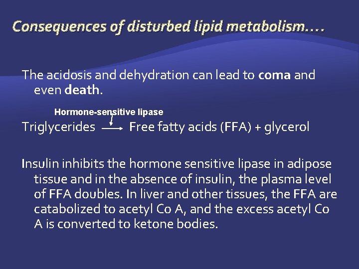 Consequences of disturbed lipid metabolism…. The acidosis and dehydration can lead to coma and