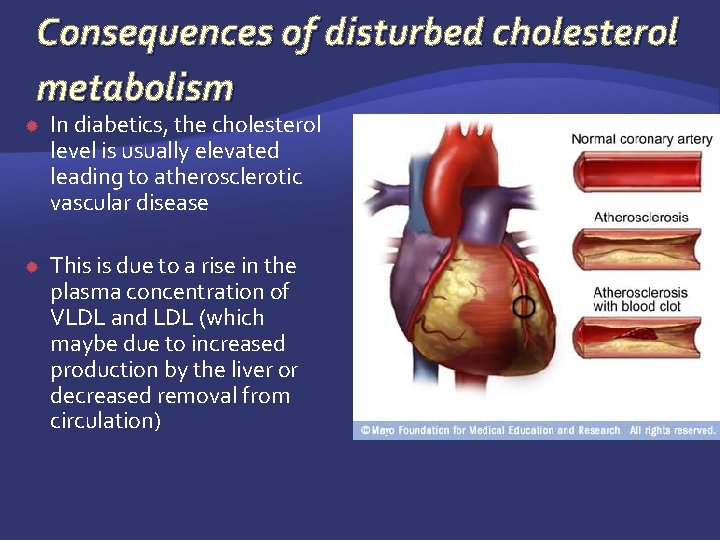 Consequences of disturbed cholesterol metabolism In diabetics, the cholesterol level is usually elevated leading