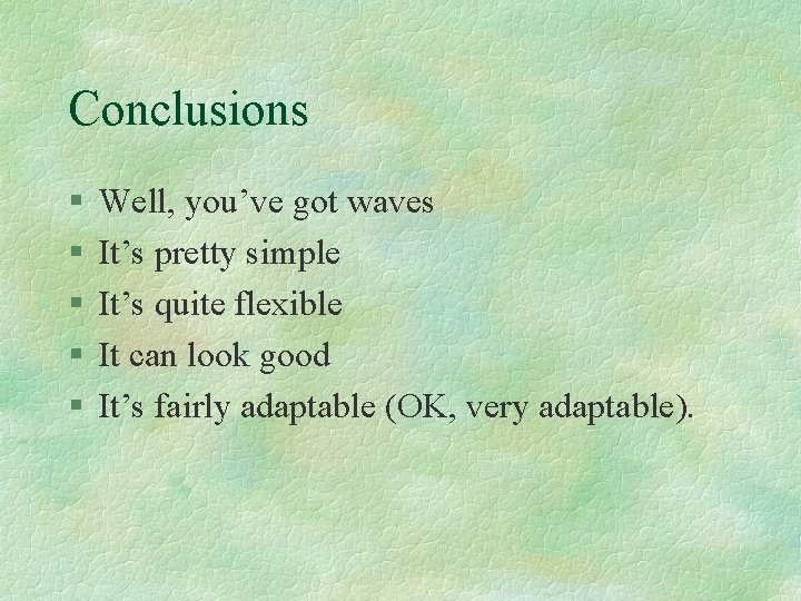 Conclusions § § § Well, you’ve got waves It’s pretty simple It’s quite flexible