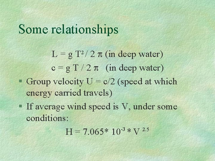 Some relationships L = g T 2 / 2 p (in deep water) c