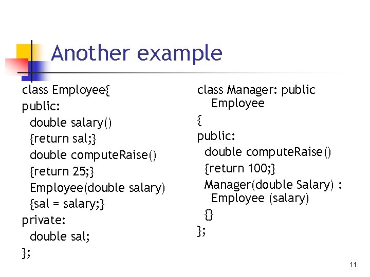 Another example class Employee{ public: double salary() {return sal; } double compute. Raise() {return Another example class Employee{ public: double salary() {return sal; } double compute. Raise() {return