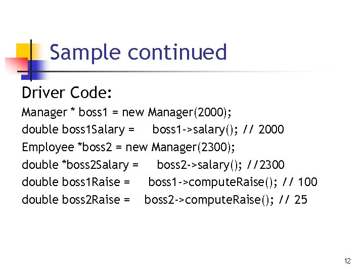 Sample continued Driver Code: Manager * boss 1 = new Manager(2000); double boss 1 Sample continued Driver Code: Manager * boss 1 = new Manager(2000); double boss 1