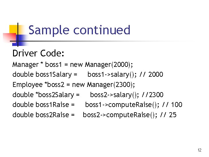 Sample continued Driver Code: Manager * boss 1 = new Manager(2000); double boss 1