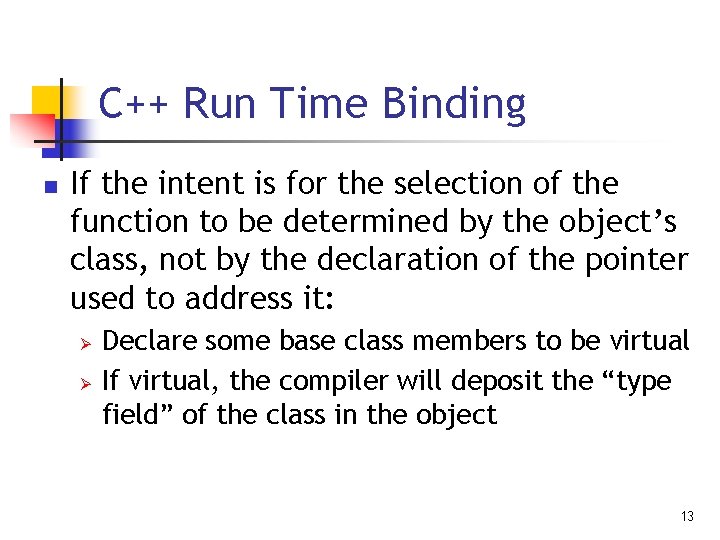C++ Run Time Binding n If the intent is for the selection of the