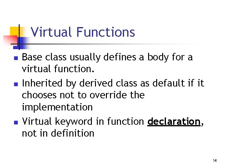 Virtual Functions n n n Base class usually defines a body for a virtual