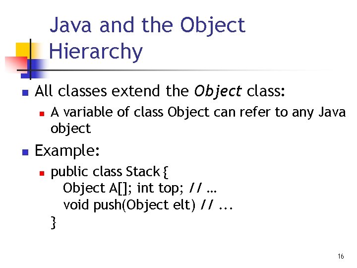 Java and the Object Hierarchy n All classes extend the Object class: n n