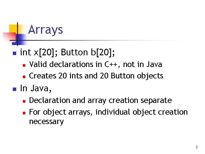 Arrays n int x[20]; Button b[20]; n n n Valid declarations in C++, not