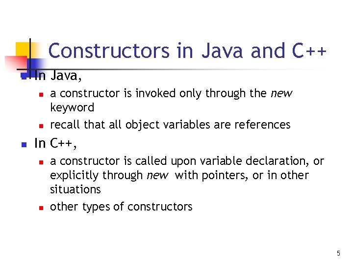 Constructors in Java and C++ n In Java, n n n a constructor is