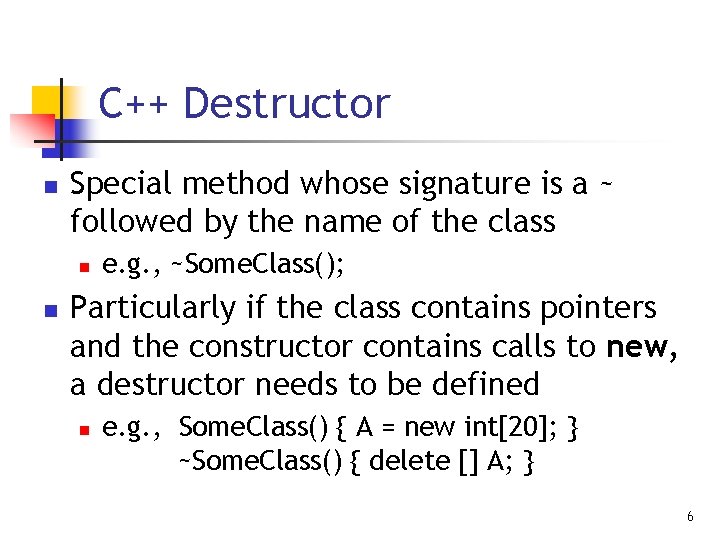 C++ Destructor n Special method whose signature is a ~ followed by the name C++ Destructor n Special method whose signature is a ~ followed by the name