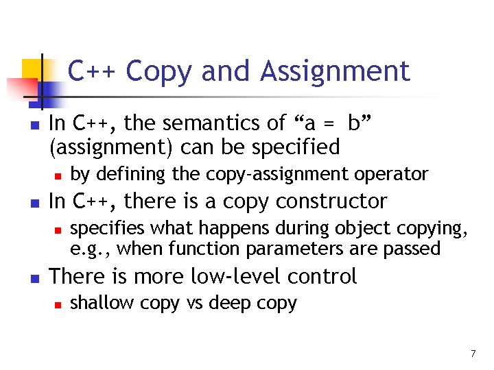 C++ Copy and Assignment n In C++, the semantics of “a = b” (assignment) C++ Copy and Assignment n In C++, the semantics of “a = b” (assignment)