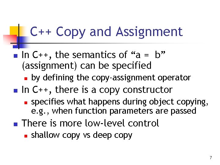 C++ Copy and Assignment n In C++, the semantics of “a = b” (assignment)