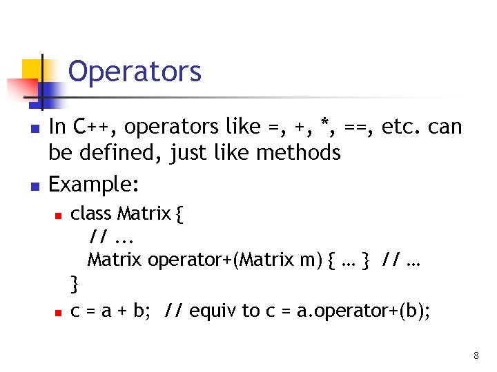 Operators n n In C++, operators like =, +, *, ==, etc. can be