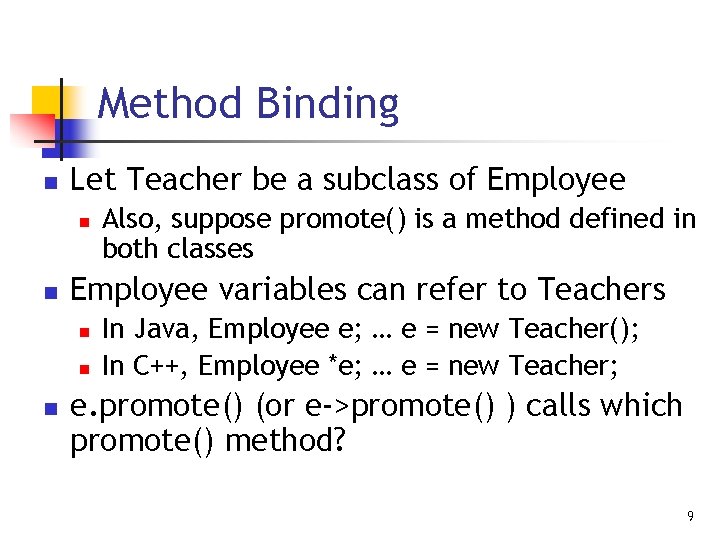Method Binding n Let Teacher be a subclass of Employee n n Employee variables