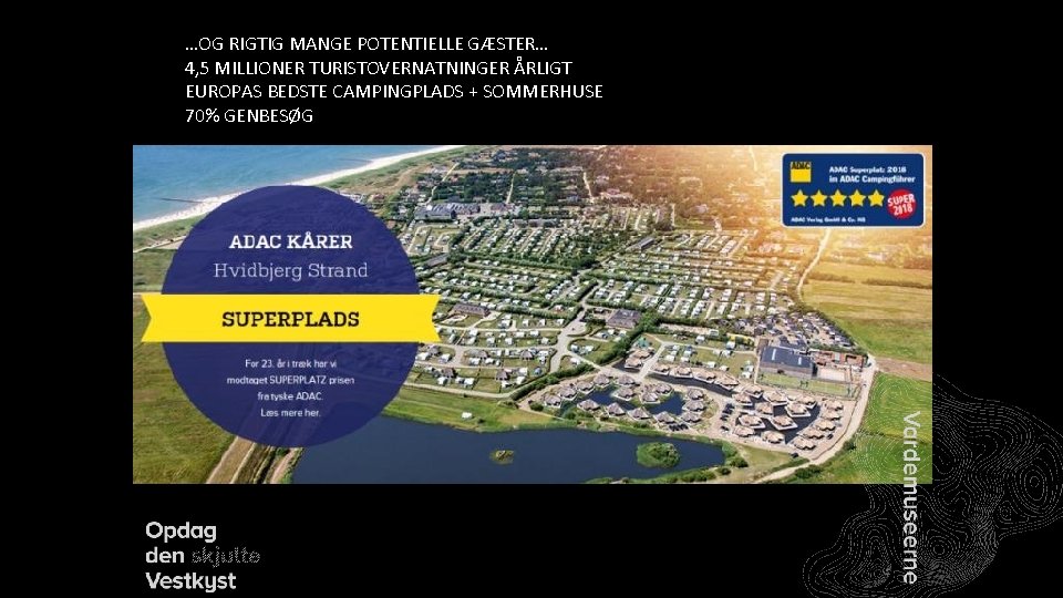 …OG RIGTIG MANGE POTENTIELLE GÆSTER… 4, 5 MILLIONER TURISTOVERNATNINGER ÅRLIGT EUROPAS BEDSTE CAMPINGPLADS +