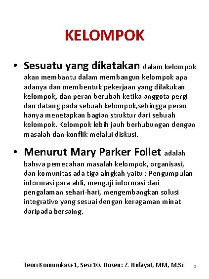 KELOMPOK • Sesuatu yang dikatakan dalam kelompok akan membantu dalam membangun kelompok apa adanya