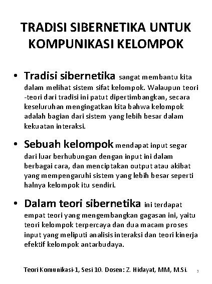 TRADISI SIBERNETIKA UNTUK KOMPUNIKASI KELOMPOK • Tradisi sibernetika sangat membantu kita dalam melihat sistem