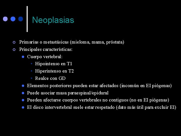 Neoplasias ¢ ¢ Primarias o metastásicas (mieloma, mama, próstata) Principales características: l Cuerpo vertebral: