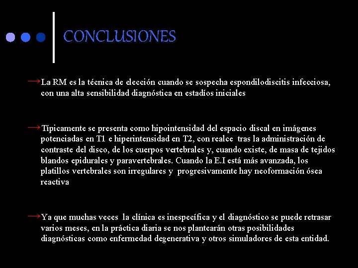 CONCLUSIONES →La RM es la técnica de elección cuando se sospecha espondilodiscitis infecciosa, con