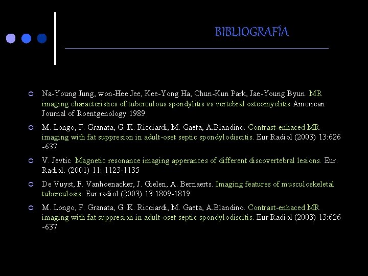 BIBLIOGRAFÍA ¢ Na-Young Jung, won-Hee Jee, Kee-Yong Ha, Chun-Kun Park, Jae-Young Byun. MR imaging