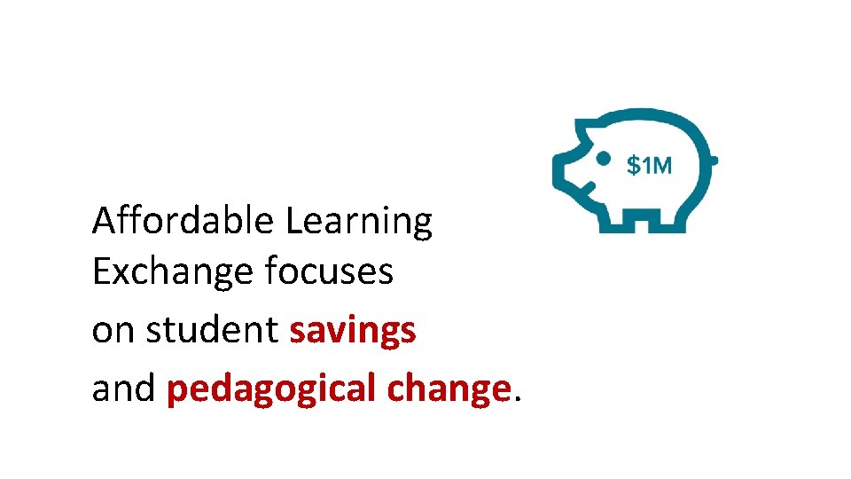 Affordable Learning Exchange focuses on student savings and pedagogical change. 
