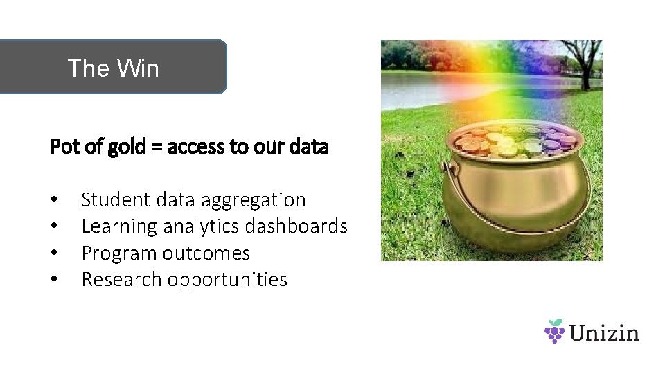 The Win Pot of gold = access to our data • • Student data