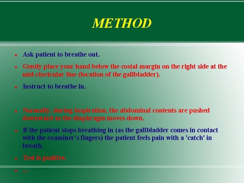 METHOD Ask patient to breathe out. Gently place your hand below the costal margin