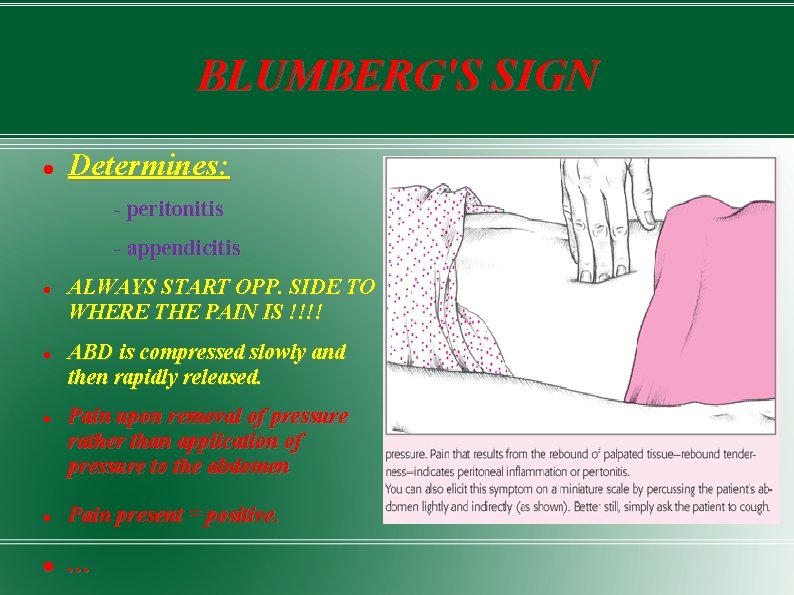 BLUMBERG'S SIGN Determines: - peritonitis - appendicitis ALWAYS START OPP. SIDE TO WHERE THE