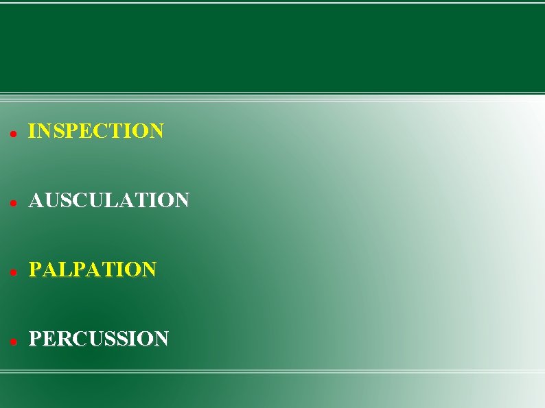  INSPECTION AUSCULATION PALPATION PERCUSSION 