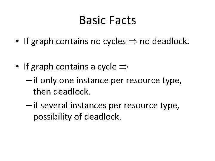 Basic Facts • If graph contains no cycles no deadlock. • If graph contains