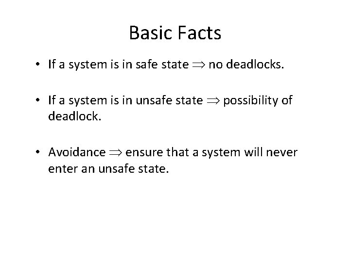 Basic Facts • If a system is in safe state no deadlocks. • If