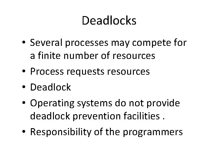 Deadlocks • Several processes may compete for a finite number of resources • Process