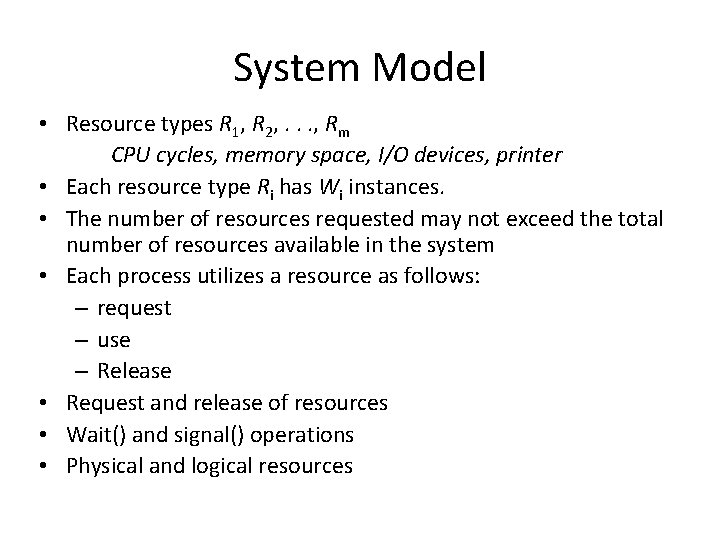 System Model • Resource types R 1, R 2, . . . , Rm